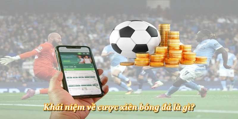 Khái niệm về cược xiên bóng đá là gì?