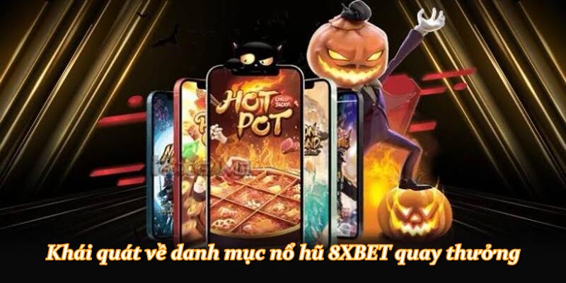 Khái quát về danh mục nổ hũ 8XBET quay thưởng