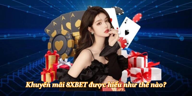 Khuyến mãi 8XBET được hiểu như thế nào?