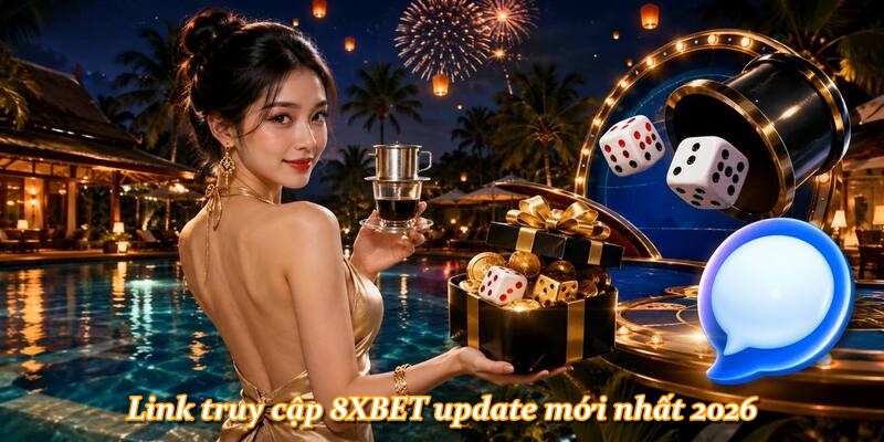 Link truy cập 8XBET update mới nhất 2026