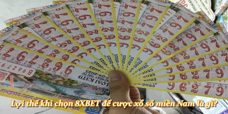 Lợi thế khi chọn 8XBET để cược xổ số miền Nam là gì?