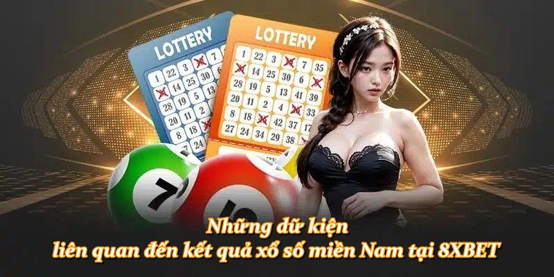 Những dữ kiện liên quan đến kết quả xổ số miền Nam tại 8XBET