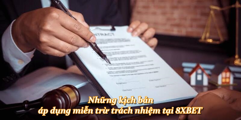 Những kịch bản áp dụng miễn trừ trách nhiệm tại 8XBET
