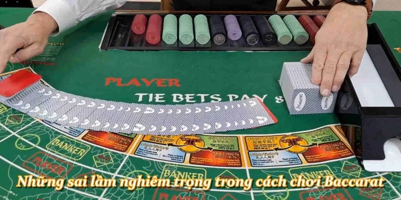 Những sai lầm nghiêm trọng trong cách chơi Baccarat