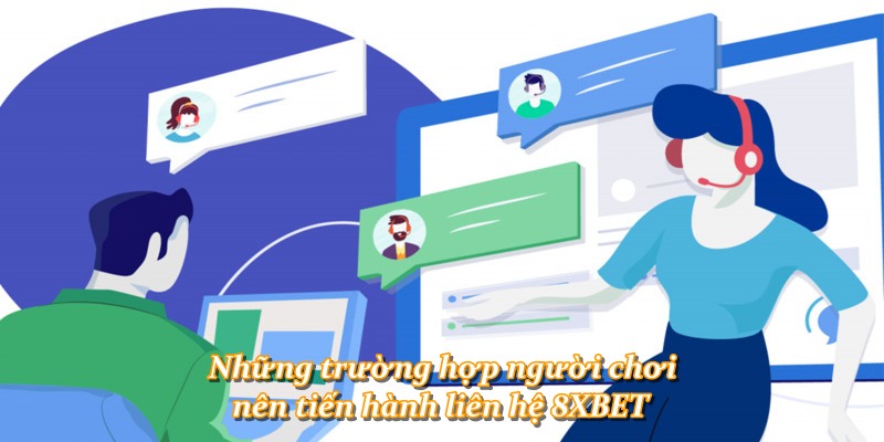 Những trường hợp người chơi nên tiến hành liên hệ 8XBET