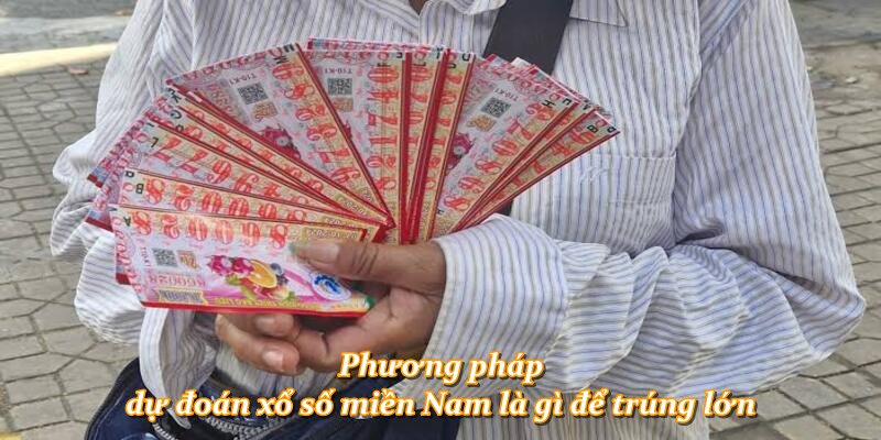 Phương pháp dự đoán xổ số miền Nam là gì để trúng lớn