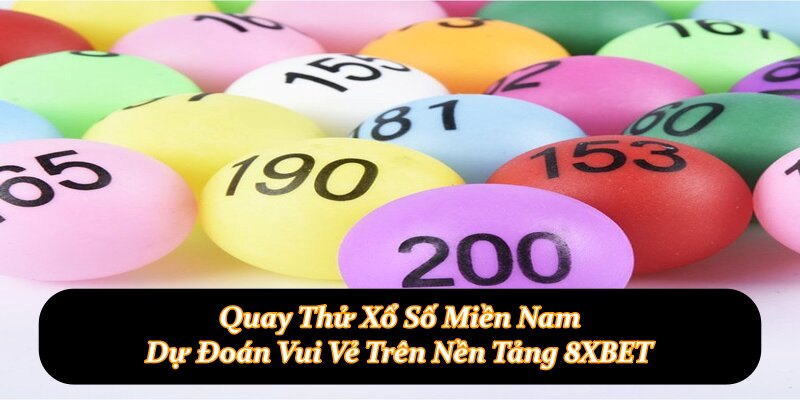Quay Thử Xổ Số Miền Nam - Dự Đoán Vui Vẻ Trên Nền Tảng 8XBET