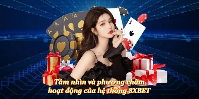 Tầm nhìn và phương châm hoạt động của hệ thống 8XBET