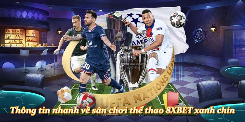 Thông tin nhanh về sân chơi thể thao 8XBET xanh chín