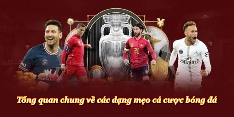 Tổng quan chung về các dạng mẹo cá cược bóng đá