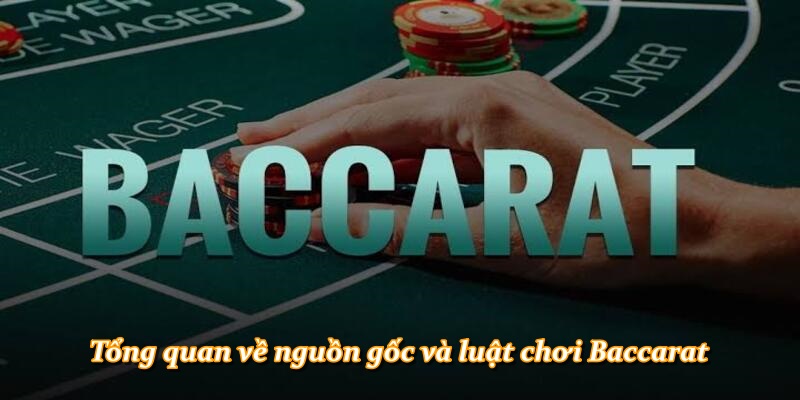 Tổng quan về nguồn gốc và luật chơi Baccarat