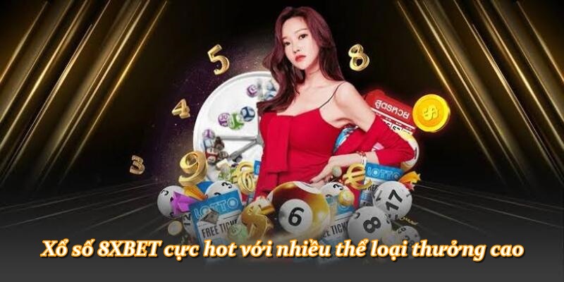 Xổ số 8XBET cực hot với nhiều thể loại thưởng cao